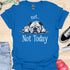 Not today - V9 - Lazy Message T-Shirt